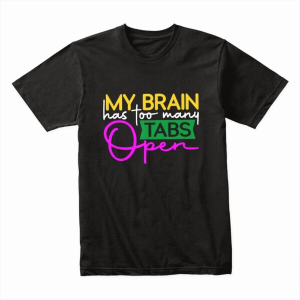 Bella Canvas 3001c Cotton T shirt Black 00017 My Brain Has Too Many Tabs Open