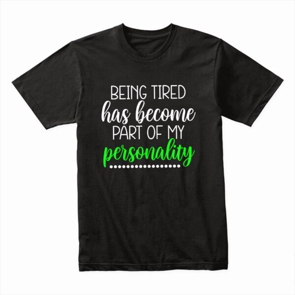 Bella Canvas 3001c Cotton T shirt Black 00049 Being Tired Has Become Part Of My Personality