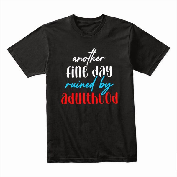 Bella Canvas 3001c Cotton T shirt Black 00055 Another Fine Day Ruined By Adulthood