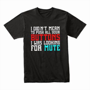 Bella Canvas 3001c Cotton T shirt Black 00059 I Didnt Mean To Push All Your Buttons I Was Looking For Mute