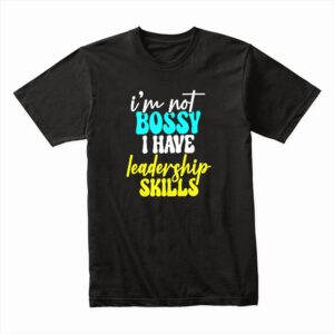 Bella Canvas 3001c Cotton T shirt Black 00063 I'm Not Bossy I Have Leadership Skills