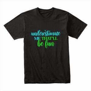 Bella Canvas 3001c Cotton T shirt Black 00074 Underestimate Me That'll Be Fun