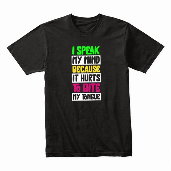 Bella Canvas 3001c Cotton T shirt Black 00077 I Speak My Mind Because It Hurts To Bite My Tongue