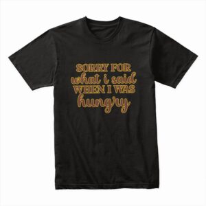 Bella Canvas 3001c Cotton T shirt Black 00105 Sorry For What I Said When I Was Hungry