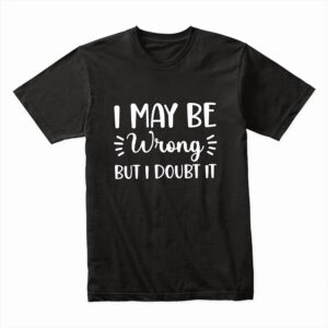 Bella Canvas 3001c Cotton T shirt Black 00106 I May Be Wrong But I Dobt It