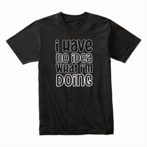 Bella Canvas 3001c Cotton T shirt Black 00108 I Have No Idea What Im Doing