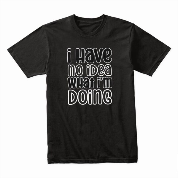 Bella Canvas 3001c Cotton T shirt Black 00108 I Have No Idea What Im Doing