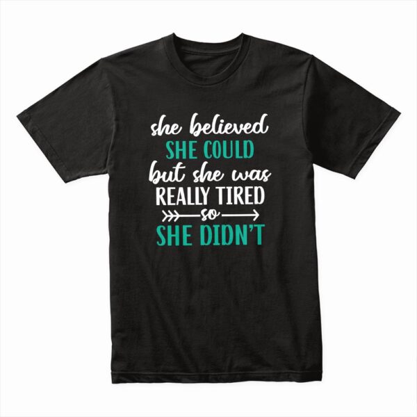 Bella Canvas 3001c Cotton T shirt Black 00111 She Believed She Could But She Was Really Tired So She Didnt