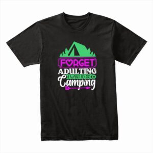 Bella Canvas 3001c Cotton T shirt Black 00124 Forget Adulting I Wanna Go Camping