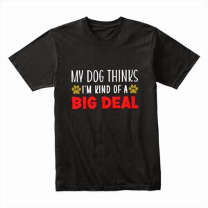 Bella Canvas 3001c Cotton T shirt Black 00138 My Dog Thinks Im A Big Deal