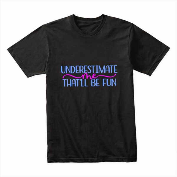 Bella Canvas 3001c Cotton T shirt Black 00185 Underestimate Me That Will Be Fun