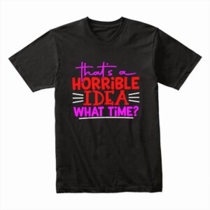 Bella Canvas 3001c Cotton T shirt Black 00186 Thats A Horrible Idea What Time