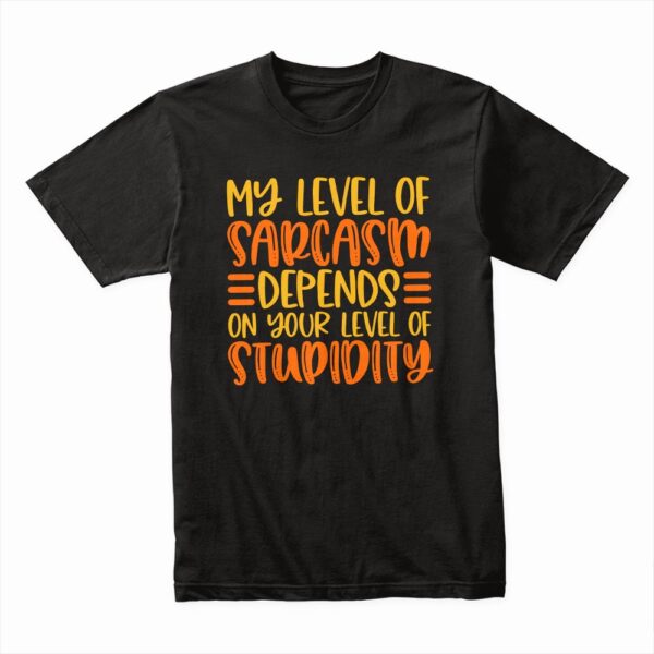 Bella Canvas 3001c Cotton T shirt Black 00188 My Level Of Sarcasm Depends On Your Level Of Stupidity