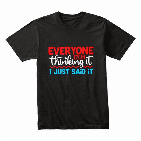 Bella Canvas 3001c Cotton T shirt Black 00198 Everyone Was Thinking It I Just Said It