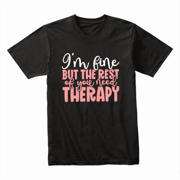 Bella Canvas 3001c Cotton T shirt Black 00216 Im Fine But The Rest Of You Need Therapy