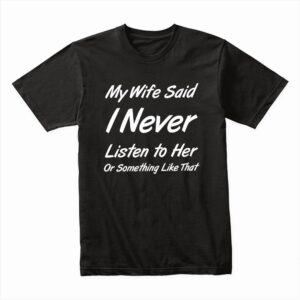 Bella Canvas 3001c Cotton T shirt Black 00246 White Never Listen To My Wife