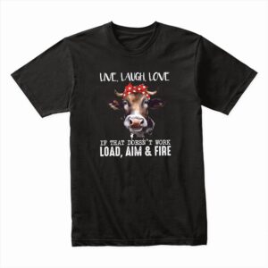 Bella Canvas 3001c Cotton T shirt Black 00343 Live Laugh Love If That Doesn't Work Load, Aim, Fire