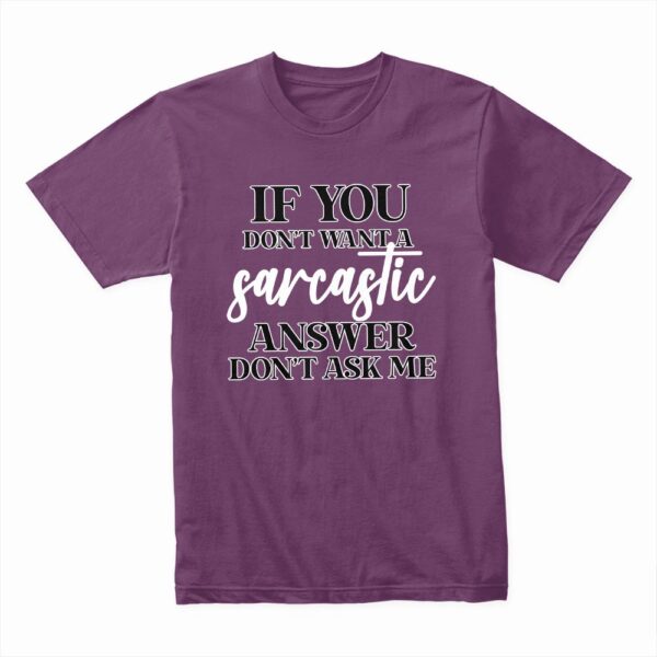 Bella Canvas 3001c Cotton T shirt Team Purple 00092 If You Don't Want A Sarcastic Answer Don't Ask Me