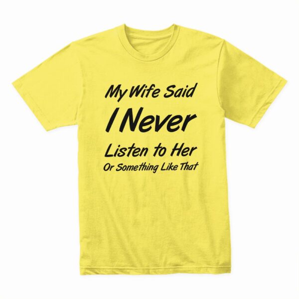 Bella Canvas 3001c Cotton T shirt Yellow 00245 Never Listen To My Wife